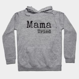 Mama Tried Hoodie